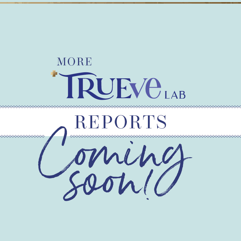 More TrueveLab Reports Coming Soon!